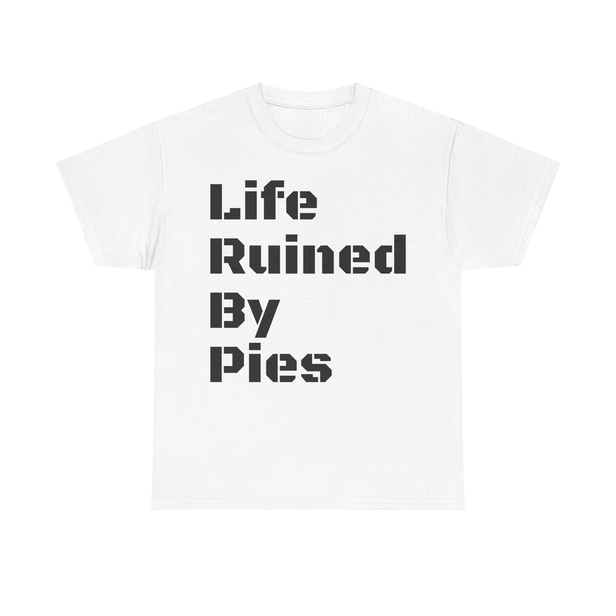 Life Ruined By Pies T-Shirt