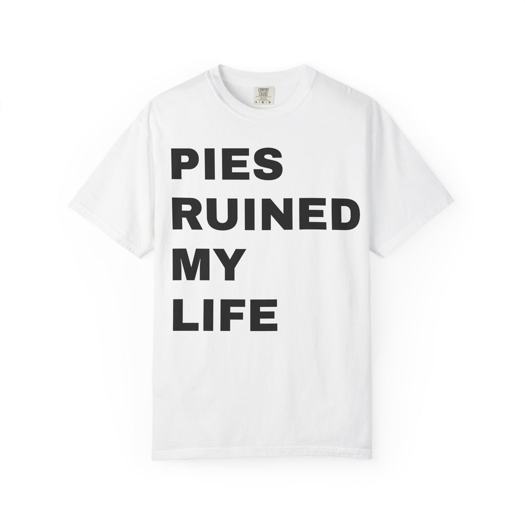 Pies Ruined My Life T-shirt