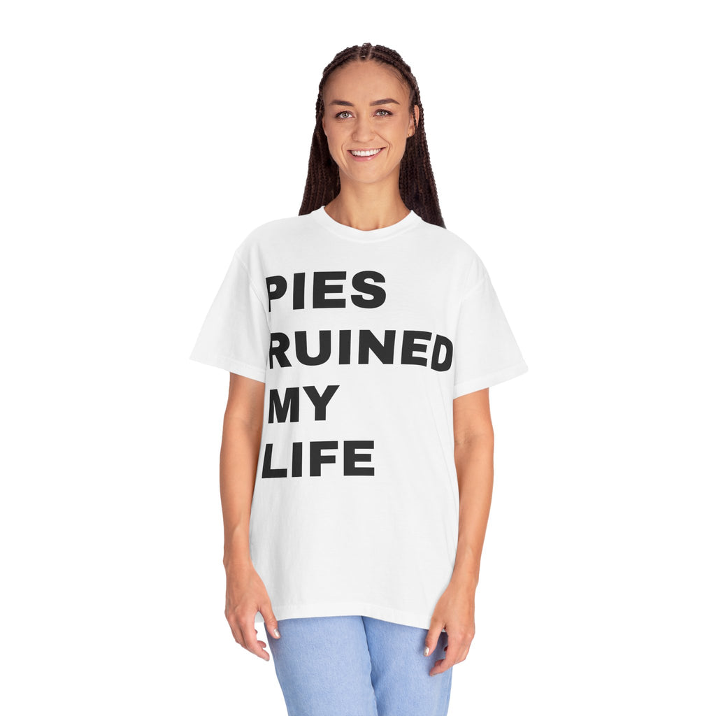 Pies Ruined My Life T-shirt